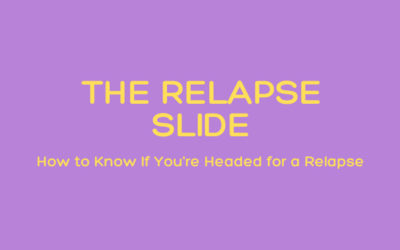 The Relapse Slide – How to Know If You’re Headed for a Relapse