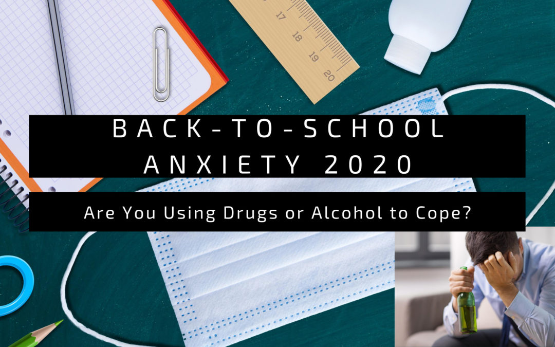 Back-to-School Anxiety 2020: Are You Using Drugs Or Alcohol To Cope?